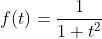 f(t)=\frac{1}{1+t^2}