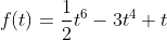 f(t)=\frac{1}{2}t^6-3t^4+t