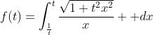 f(t)=\int^t_{\frac{1}{t}}\frac{\sqrt{1+t^2x^2}}{x}  dx