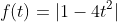 f(t)=|1-4t^2|