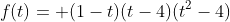 f(t)= (1-t)(t-4)(t^2-4)