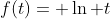 f(t)= \ln t
