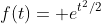 f(t)= e^{t^2/2}