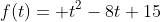 f(t)= t^2-8t+15