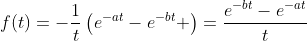 f(t)=-\frac{1}{t}\left(e^{-at}-e^{-bt} \right)=\frac{e^{-bt}-e^{-at}}{t}