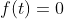 f(t)=0