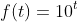 f(t)=10^t