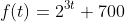 f(t)=2^{3t} 700