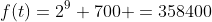 f(t)=2^{9} 700 =358400