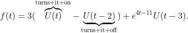 f(t)=3(\overbrace{U(t)}^{\text{turns it on}}-\underbrace{U(t-2)}_{\text{turns it off}})+e^{4t-11}U(t-3).