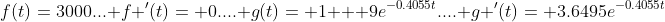 f(t)=3000... f '(t)= 0.... g(t)= 1 + 9e^{-0.4055t}.... g '(t)= 3.6495e^{-0.4055t}