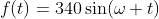 f(t)=340\sin(\omega t)