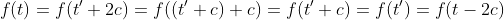 f(t)=f(t'+2c)=f((t'+c)+c)=f(t'+c)=f(t')=f(t-2c)