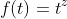 f(t)=t^{z}