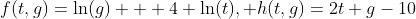 f(t,g)=\ln(g) + 4 \ln(t), h(t,g)=2t+g-10