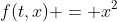 f(t,x) = x^2