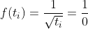 f(t_i)=\frac{1}{\sqrt{t_i}}=\frac{1}{0}