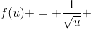 f(u) = \frac{1}{\sqrt{u}} ~=~ \frac{1}{\sqrt{x^4 - x^2 + 6}};