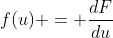 f(u) = \frac{dF}{du}
