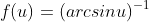 f(u)=(arcsinu)^{-1}
