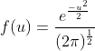 f(u)=\frac{e^{\frac{-u^2}{2}}}{(2\pi)^\frac{1}{2}}