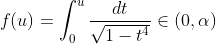 f(u)=\int_0^{u}\frac{dt}{\sqrt{1-t^4}}\in(0,\alpha)