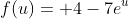 f(u)= 4-7e^u