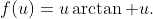 f(u)=u\arctan u.