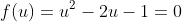 f(u)=u^2-2u-1=0