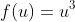 f(u)=u^3