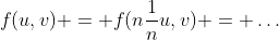 f(u,v) = f(n\frac{1}{n}u,v) = \ldots