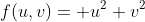 f(u,v)= u^2+v^2