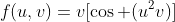 f(u,v)=v[\cos (u^{2}v)]