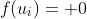 f(u_i)= 0