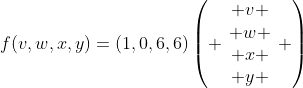 f(v,w,x,y)=(1,0,6,6)\left( \begin{array}{c} v \\ w \\ x \\ y \end{array} \right)