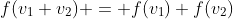f(v_1+v_2) = f(v_1)+f(v_2)