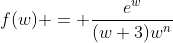 f(w) = \dfrac{e^w}{(w+3)w^n}