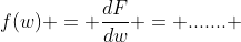 f(w) = \frac{dF}{dw} = ....... 