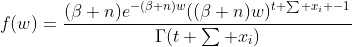 f(w)=\frac{(\beta+n)e^{-(\beta+n)w}((\beta+n)w)^{t+\sum x_i -1}}{\Gamma(t+\sum x_i)}