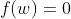f(w)=0