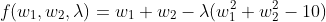 f(w_1,w_2,\lambda)=w_1+w_2-\lambda(w_1^2+w_2^2-10)