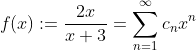 f(x):=\frac{2x}{x+3}=\sum^\infty_{n=1}c_nx^n