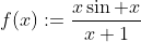 f(x):=\frac{x\sin x}{x+1}