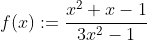 f(x):=\frac{x^{2}+x-1}{3x^{2}-1}