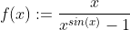 f(x):=\frac{x}{x^{sin(x)}-1}
