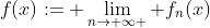 f(x):= \lim_{n\rightarrow \infty } f_n(x)