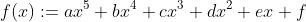 f(x):=ax^{5}+bx^{4}+cx^{3}+dx^{2}+ex+f