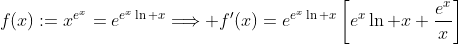 f(x):=x^{e^x}=e^{e^x\ln x}\Longrightarrow f'(x)=e^{e^x\ln x}\left[e^x\ln x+\frac{e^x}{x}\right]