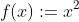 f(x):=x^2