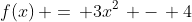 f(x)\, =\, 3x^2\, -\, 4